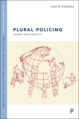 Plural Policing: The Mixed Economy of Visible Patrols in England and Wales - Crawford, Adam, and Lister, Stuart, and Blackburn, Sarah