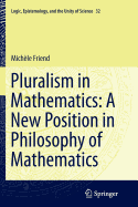 Pluralism in Mathematics: A New Position in Philosophy of Mathematics