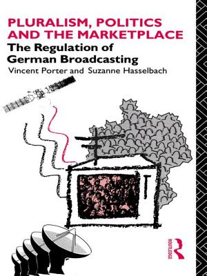 Pluralism, Politics and the Marketplace: The Regulation of German Broadcasting - Hasselbach, Suzanne, and Porter, Vincent