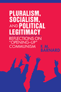 Pluralism, Socialism, and Political Legitimacy: Reflections on Opening Up Communism
