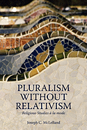 Pluralism Without Relativism: Religious Studies a la Mode