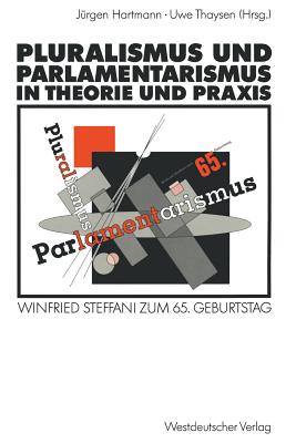 Pluralismus Und Parlamentarismus in Theorie Und Praxis: Winfried Steffani Zum 65. Geburtstag - Hartmann, J?rgen (Editor)