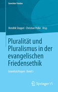Pluralit?t und Pluralismus in der evangelischen Friedensethik: Grundsatzfragen - Band 5