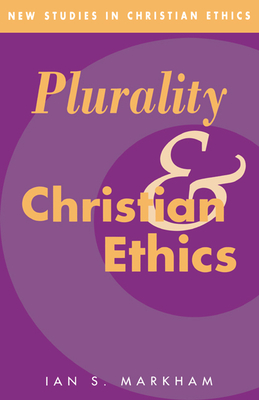 Plurality and Christian Ethics - Markham, Ian S.