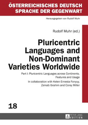 Pluricentric Languages and Non-Dominant Varieties Worldwide: Part I: Pluricentric Languages across Continents. Features and Usage - Muhr, Rudolf (Editor)
