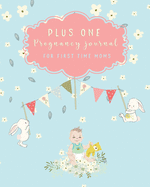 Plus One Pregnancy Journal For First Time Moms: Cute Pregnancy Planner and Organizer For The Expecting Mom-To-Be. Week By Week. Keepsake New Pregnancy Gift Ideas,