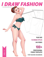 Plus Size: 100+ Professional Figure Templates for Fashion Designers: Fashion Sketchpad with 18 Croqui Styles in 6 Poses