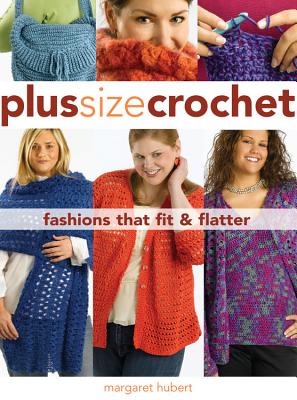 Plus Size Crochet: Fashions That Fit & Flatter - Hubert, Margaret