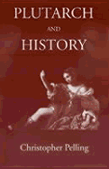 Plutarch and History: Eighteen Studies - Pelling, Christopher