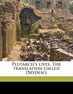 Plutarch's Lives: The Translation Called Dryden's Volume 1