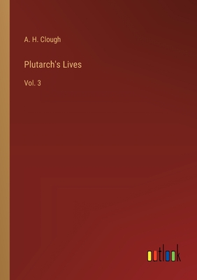 Plutarch's Lives: Vol. 3 - Clough, A H