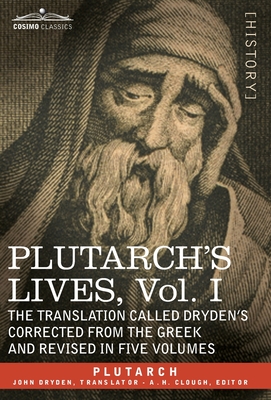 Plutarch's Lives: Vol. I - The Translation Called Dryden's Corrected from the Greek and Revised in Five Volumes - Plutarch, and Clough, A H (Editor), and Dryden, John (Translated by)
