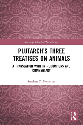 Plutarch's Three Treatises on Animals: A Translation with Introductions and Commentary - Newmyer, Stephen T