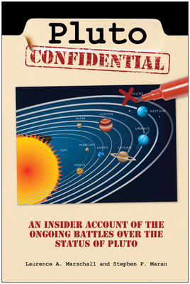 Pluto Confidential: An Insider Account of the Ongoing Battles Over the Status of Pluto - Maran, Stephen P, and Marschall, Laurence A
