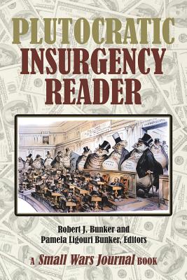 Plutocratic Insurgency Reader - Bunker, Robert J, and Bunker, Pamela Ligouri (Editor)