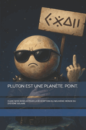 Pluton Est Une Plan?te. Point.: Guide Semi-Serieux Pour La R?demption Du Neuvi?me Monde Du Syst?me Solaire