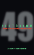 Plutonium: A History of the World's Most Dangerous Element - Bernstein, Jeremy