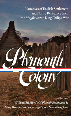 Plymouth Colony: Narratives of English Settlement and Native Resistance from the Mayflower to King Philip's War (Loa #337) - Brooks, Lisa (Editor), and Wisecup, Kelly (Editor)