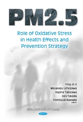 PM2.5: Role of Oxidative Stress in Health Effects & Prevention Strategy - Li, Ying-Ji, M.D., Ph.D. (Editor), and Umezawa, Masakazu (Editor), and Takizawa, Hajime (Editor)