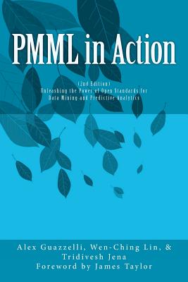 PMML in Action (2nd Edition): Unleashing the Power of Open Standards for Data Mining and Predictive Analytics - Lin, Wen-Ching, and Jena, Tridivesh, and Taylor, James, PhD