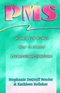 PMS: Women Tell Women - Bender, Stephanie Degraff, and Kelleher Kathleen