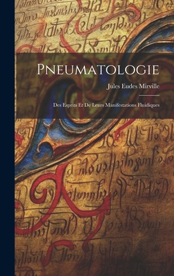 Pneumatologie: Des Esprits Et de Leurs Manifestations Fluidiques - Jules Eudes Mirville (Marquis De) (Creator)