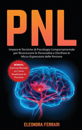 Pnl: Impara le Tecniche di Psicologia Comportamentale per Riconoscere le Personalit? e Decifrare le Micro-Espressioni delle Persone. Bonus: Esercizi Mentali su Come Analizzare le Persone