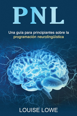 Pnl: Una gu?a para principiantes sobre la programaci?n neuroling??stica - Lowe, Louise