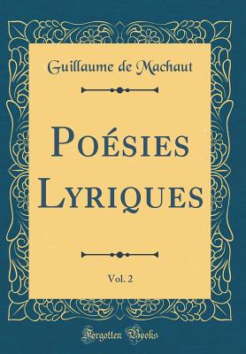 Posies Lyriques, Vol. 2 (Classic Reprint) - Machaut, Guillaume de