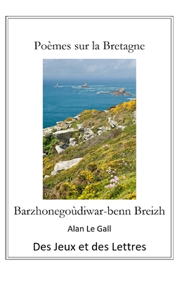 Po?mes sur la Bretagne: Barzhonego?diwar-benn Breizh - Le Gall, Alan