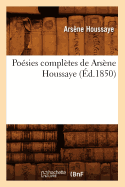 Po?sies Compl?tes de Ars?ne Houssaye (?d.1850)