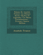 Po?sies de Anatole France: Les Po?mes Dor?s--Idylles Et L?gendes--Les Noces Corinthiennes