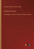 Po?sies de Priscien: La p?ri?g?se. Les poids et mesures. ?loge d'Anastase