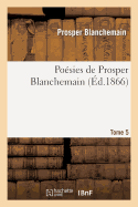 Po?sies de Prosper Blanchemain. Tome 5