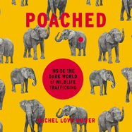 Poached: Inside the Dark World of Wildlife Trafficking
