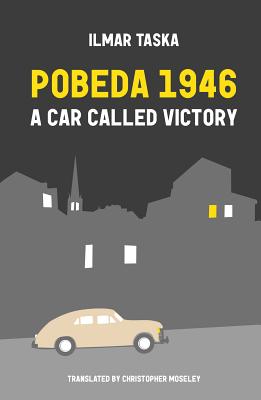 Pobeda 1946: A Car Called Victory - Taska, Ilmar, and Moseley, Christopher (Translated by)