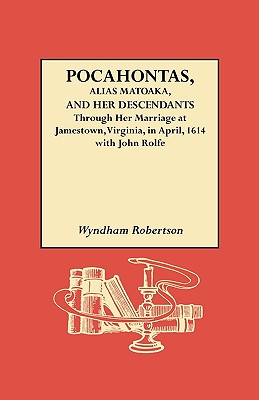 Pocahontas, Alias Matoaka, and Her Descendants - Robertson, Wyndham, and Brock, Robert Alonzo