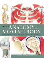 Pocket Anatomy of the Moving Body: The Compact Guide to the Science of Human Locomotion