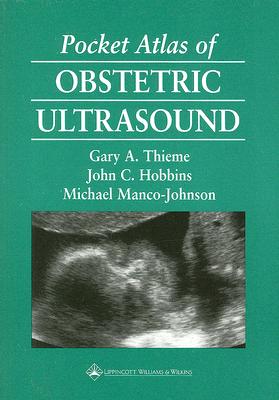 Pocket Atlas of Obstetric Ultrasound - Thieme, Gary A, MD, and Hobbins, John C, MD, and Manco-Johnson, Michael, MD