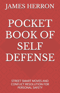 Pocket Book of Self Defense: Street Smart Moves and Conflict Resolution for Personal Safety