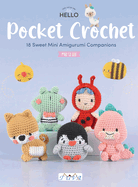 Pocket Crochet: 18 Sweet Mini Amigurumi Companions