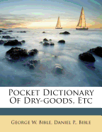 Pocket Dictionary of Dry-Goods, Etc
