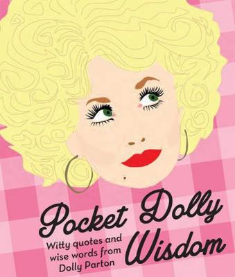 Pocket Dolly Wisdom: Witty Quotes and Wise Words From Dolly Parton - Hardie Grant Books