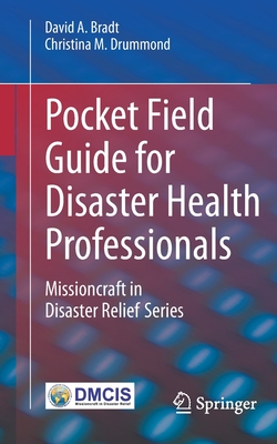 Pocket Field Guide for Disaster Health Professionals: Missioncraft in Disaster Relief(r) Series - Bradt, David A, and Drummond, Christina M