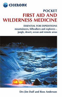 Pocket First Aid and Wilderness Medicine: Essential for expeditions: mountaineers, hillwalkers and explorers - jungle, desert, ocean and remote areas - Duff, Jim, and Anderson, Ross