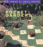 Pocket Gardens: Big Ideas for Small Spaces - Trulove, James Grayson