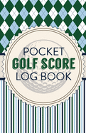 Pocket Golf Score Log Book: Game Score Sheets Golf Stats Tracker Disc Golf Fairways From Tee To Green