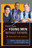 Pocket Guide for Young Men Without Fathers: Important Life Lessons