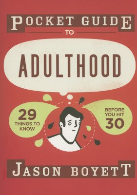 Pocket Guide to Adulthood: 29 Things to Know Before You Hit 30 - Boyett, Jason