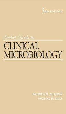 Pocket Guide to Clinical Microbiology - Murray, Patrick R, PhD (Editor), and Shea, Yvonne R (Editor)